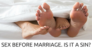 SEX BEFORE MARRIAGE. IS IT A SIN_
